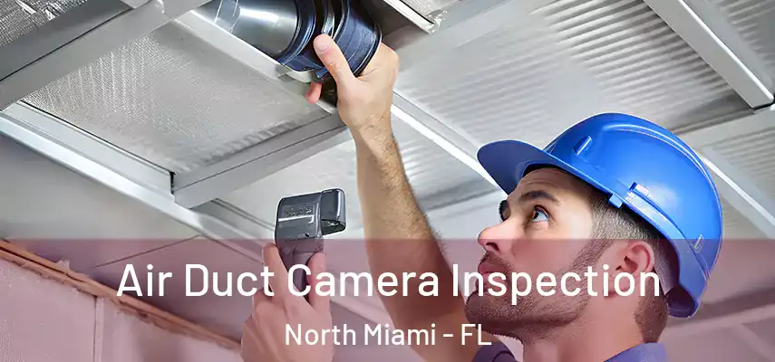 Air Duct Camera Inspection North Miami - FL