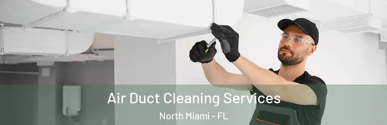 Air Duct Cleaning Services North Miami - FL