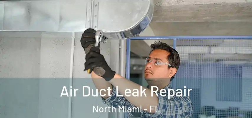 Air Duct Leak Repair North Miami - FL