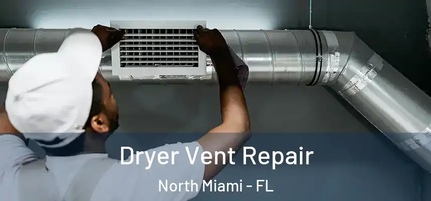 Dryer Vent Repair North Miami - FL