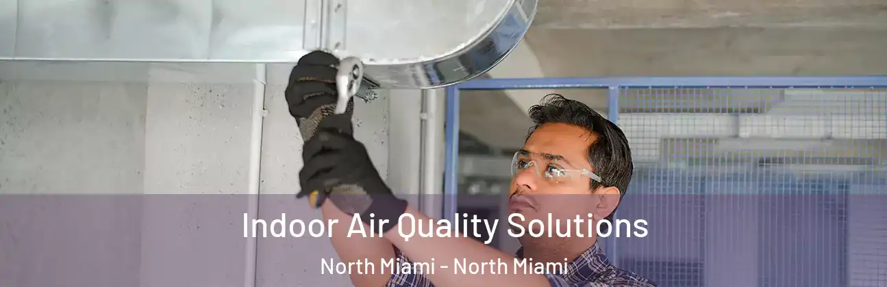 Indoor Air Quality Solutions North Miami - North Miami